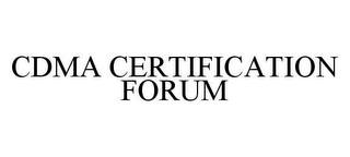 CDMA CERTIFICATION FORUM