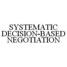 SYSTEMATIC DECISION-BASED NEGOTIATION