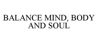 BALANCE MIND, BODY AND SOUL