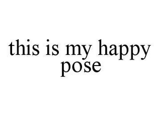 THIS IS MY HAPPY POSE
