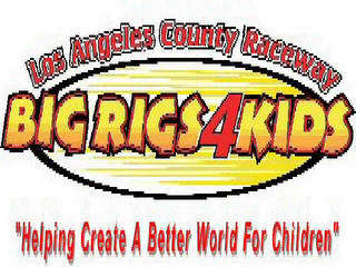 LOS ANGELES COUNTY RACEWAY BIG RIGS4KIDS "HELPING CREATE A BETTER WORLD FOR CHILDREN"