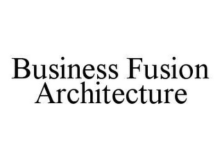 BUSINESS FUSION ARCHITECTURE