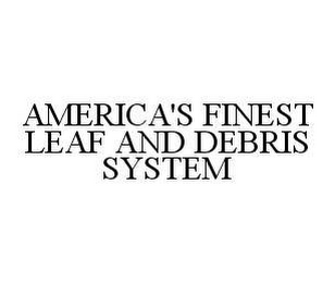 AMERICA'S FINEST LEAF AND DEBRIS SYSTEM