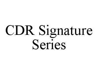 CDR SIGNATURE SERIES