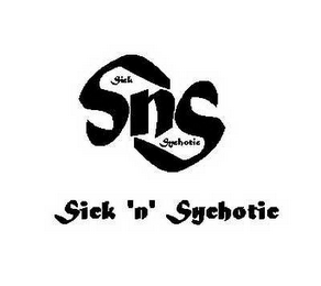 SNS SICK SYCHOTIC SICK 'N' SYCHOTIC