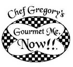 CHEF GREGORY'S GOURMET ME, NOW!!