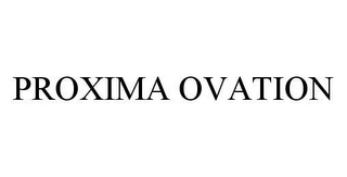 PROXIMA OVATION