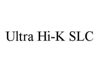 ULTRA HI-K SLC