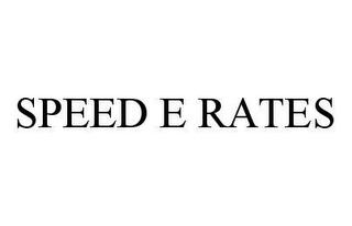 SPEED E RATES