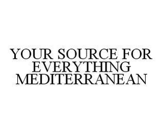 YOUR SOURCE FOR EVERYTHING MEDITERRANEAN