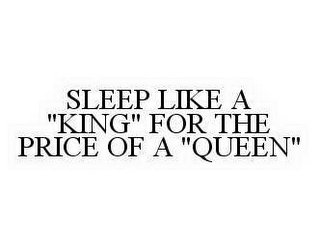 SLEEP LIKE A "KING" FOR THE PRICE OF A "QUEEN"