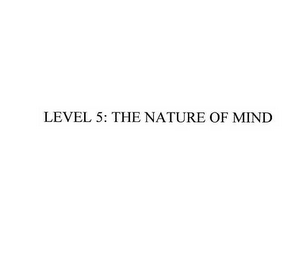 LEVEL 5: THE NATURE OF MIND