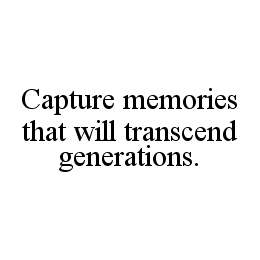 CAPTURE MEMORIES THAT WILL TRANSCEND GENERATIONS.