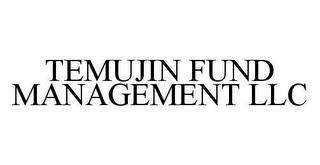 TEMUJIN FUND MANAGEMENT LLC