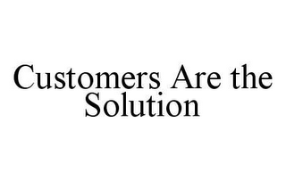 CUSTOMERS ARE THE SOLUTION