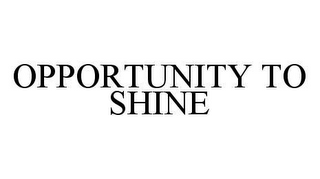 OPPORTUNITY TO SHINE