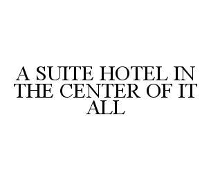 A SUITE HOTEL IN THE CENTER OF IT ALL