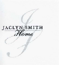 THE WORDS "JACLYN SMITH HOME" AND THE LETTERS "J" AND "S"