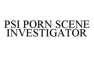 PSI PORN SCENE INVESTIGATOR