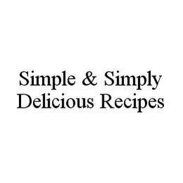 SIMPLE & SIMPLY DELICIOUS RECIPES