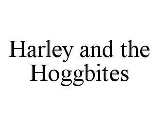 HARLEY AND THE HOGGBITES