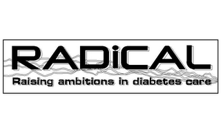 RADICAL RAISING AMBITIONS IN DIABETES CARE