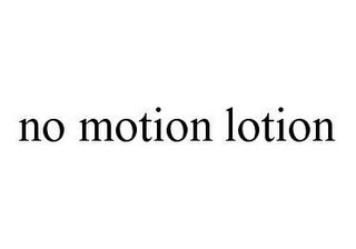 NO MOTION LOTION