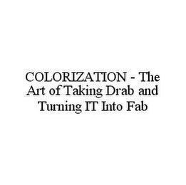 COLORIZATION - THE ART OF TAKING DRAB AND TURNING IT INTO FAB