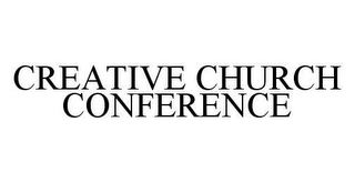 CREATIVE CHURCH CONFERENCE