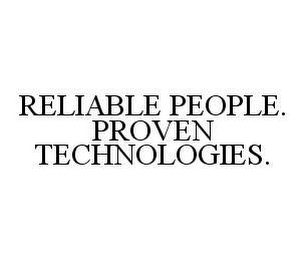 RELIABLE PEOPLE. PROVEN TECHNOLOGIES.