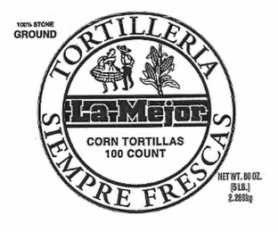 TORTILLERIA SIEMPRE FRESCAS LA MEJOR CORN TORTILLAS 100 COUNT 100% STONE GROUND NET WT. 80 OZ. (5 LB.) 2.268KG