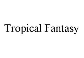 TROPICAL FANTASY