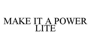 MAKE IT A POWER LITE