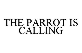 THE PARROT IS CALLING