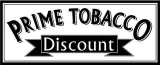 PRIME TOBACCO DISCOUNT