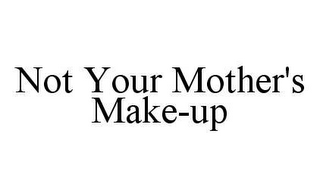 NOT YOUR MOTHER'S MAKE-UP