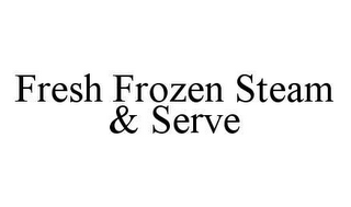 FRESH FROZEN STEAM & SERVE