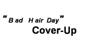 "BAD HAIR DAY" COVER-UP