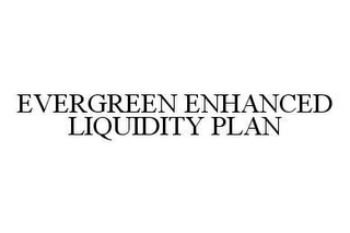 EVERGREEN ENHANCED LIQUIDITY PLAN