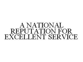 A NATIONAL REPUTATION FOR EXCELLENT SERVICE