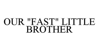 OUR "FAST" LITTLE BROTHER