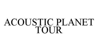 ACOUSTIC PLANET TOUR