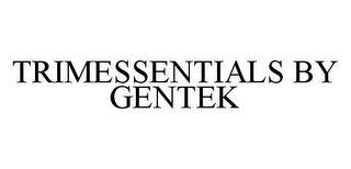 TRIMESSENTIALS BY GENTEK