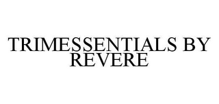 TRIMESSENTIALS BY REVERE