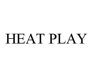 HEAT PLAY