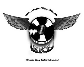 WE MAKE FLYY MUSIK BKE BLACK KEY ENTERTAINMENT