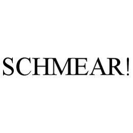 SCHMEAR!