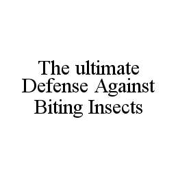 THE ULTIMATE DEFENSE AGAINST BITING INSECTS