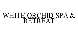 WHITE ORCHID SPA & RETREAT