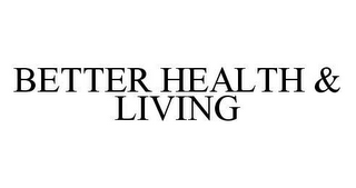 BETTER HEALTH & LIVING